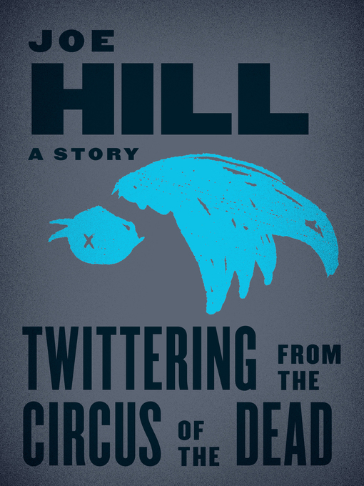 Title details for Twittering from the Circus of the Dead by Joe Hill - Wait list